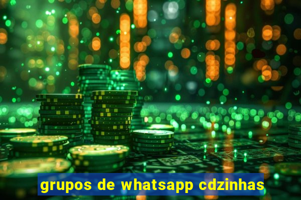 grupos de whatsapp cdzinhas